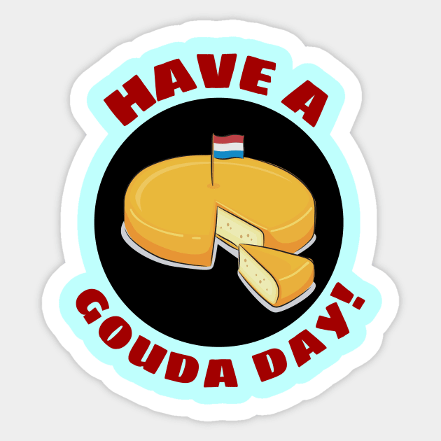 Have a Gouda Day | Gouda Pun Sticker by Allthingspunny